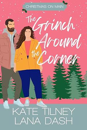 The Grinch Around The Corner by Lana Dash, Kate Tilney