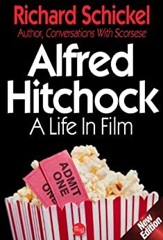 Alfred Hitchcock: A Life In Film by Richard Schickel
