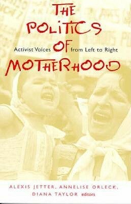 The Politics of Motherhood by Alexis Jetter, Diana Taylor