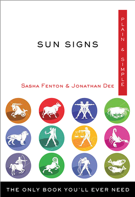 Sun Signs Plain & Simple: The Only Book You'll Ever Need by Sasha Fenton, Jonathan Dee