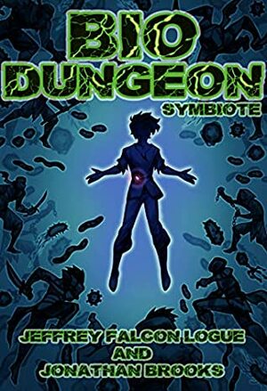 Bio Dungeon: Symbiote (The Body's Dungeon, #1) by Jeffrey "Falcon" Logue, Jonathan Brooks