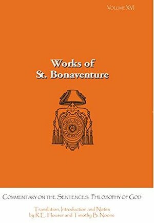 Bonaventure's Commentary on the Sentences: Philosophy of God (Works of St. Bonaventure Series - Volume XVI) by St. Bonaventure