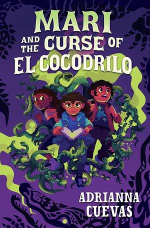Mari and the Curse of El Cocodrilo by Adrianna Cuevas