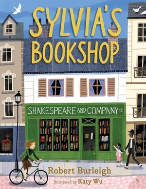 Sylvia's Bookshop: The Story of Paris's Beloved Bookstore and Its Founder (as Told by the Bookstore Itself!) by Robert Burleigh
