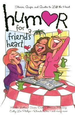 Humor for a Friend's Heart: Stories, Quips, and Quotes to Lift the Heart by 