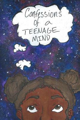 Confessions of a Teenage Mind by Makayla C. Booker