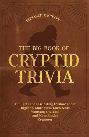The Big Book of Cryptid Trivia by Bernadette Johnson