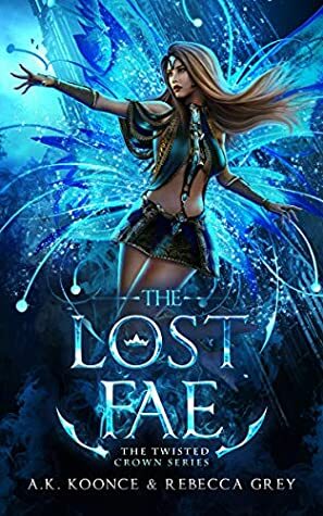 The Lost Fae by Rebecca Grey, A.K. Koonce