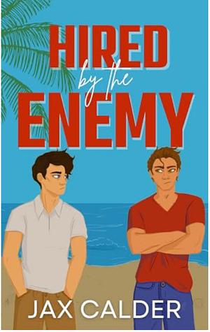 Hired by the Enemy  by Jax Calder