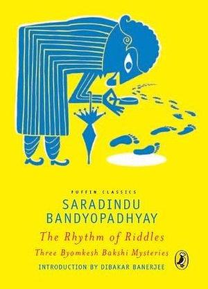 The Rhythm of Riddles: 3 Byomkesh Bakshi Mysteries by Sharadindu Bandyopadhyay, Arunav Sinha