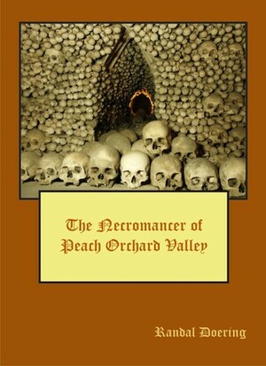 The Necromancer of Peach Orchard Valley by Randal Doering