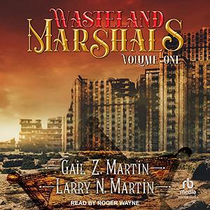 Wasteland Marshals Volume One by Larry N. Martin, Gail Z. Martin