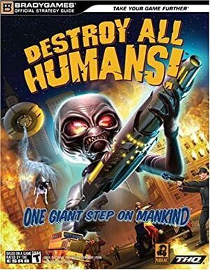 Destroy All Humans! Official Strategy Guide by Brady Games