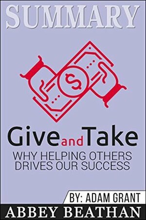 Summary: Give and Take: Why Helping Others Drives Our Success by Abbey Beathan