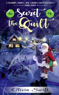 The Secret of the Quilt (A Blooms, Bones and Stones Cozy Mystery - Book Four) by Olivia Swift