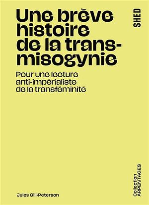 Une brève histoire de la trans-misogynie : Pour une lecture anti-impérialiste de la transféminité by Nesma Merhoum, Jules Gill-Peterson
