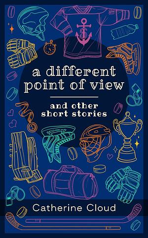 A Different Point of View: And Other Short Stories by Catherine Cloud