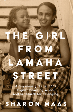 The Girl from Lamaha Street: A Guyanese Girl at a 1960's English Boarding School and Her Search for Belonging by Sharon Maas, Sharon Maas