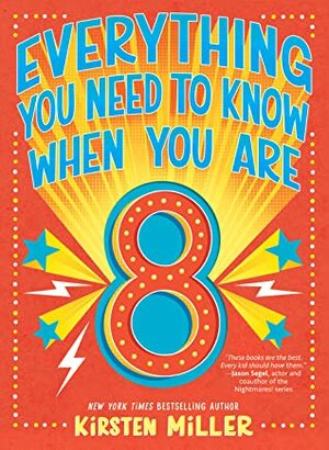 Everything You Need to Know When You Are 8 by Kirsten Miller