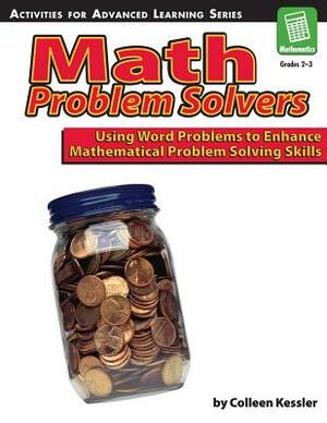 Math Problem Solvers: Using Word Problems to Enhance Mathematical Problem Solving Skills by Colleen Kessler