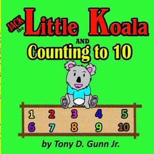 Jack the Little Koala and Counting to 10 by Tony Gunn