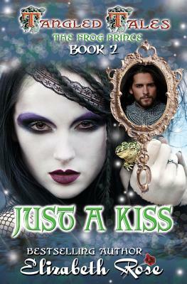 Just A Kiss: (The Frog Prince) by Elizabeth Rose