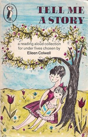 Tell Me a Story: A Collection for Under Fives by Eileen Colwell