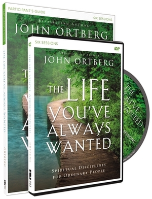 The Life You've Always Wanted Participant's Guide with DVD: Spiritual Disciplines for Ordinary People by John Ortberg