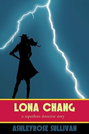 Lona Chang: A Superhero Detective Story by Karen M. Leet, AshleyRose Sullivan