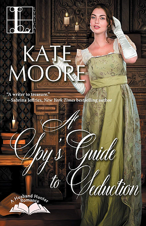 A Spy's Guide to Seduction by Kate Moore