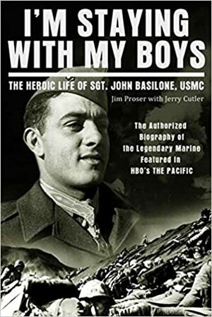 I'm Staying with My Boys: The Heroic Life of Sgt. John Basilone, USMC / With the Old Breed / Helmet for My Pillow by Jerry Cutter, Eugene B. Sledge, John Basilone, Jim Proser, Robert Leckie