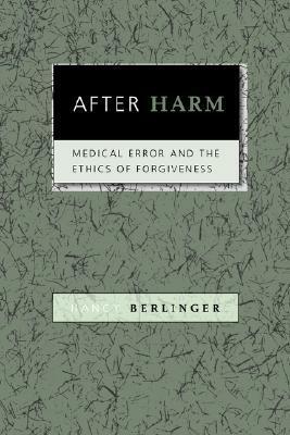 After Harm: Medical Error and the Ethics of Forgiveness by Nancy Berlinger