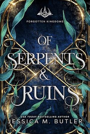 Of Serpents & Ruins by Jessica M. Butler