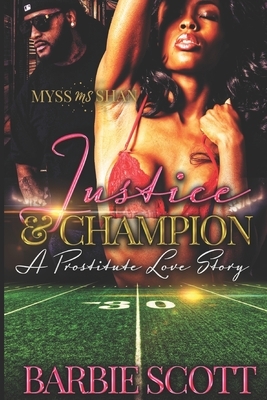 Justice and Champion: A Prostitute Love Story by Barbie Scott