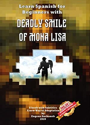 Learn Spanish for Beginners with Deadly Smile of Mona Lisa: Easy, Simple Short Story for Young Adults - Parallel Text - Bilingual Spanish English Book - A Dual Language Book by Ben Down, Eugene Suchanek