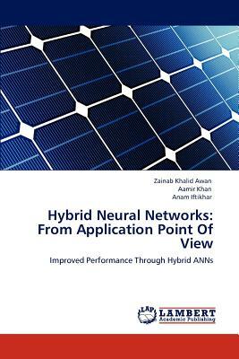 Hybrid Neural Networks: From Application Point of View by Anam Iftikhar, Aamir Khan, Zainab Khalid Awan