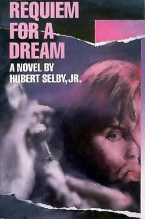 Requiem for a Dream: A Novel by Hubert Selby Jr.