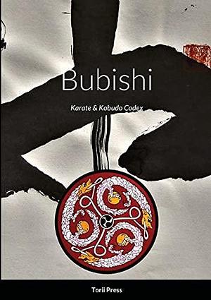 Bubishi: Karate &amp; Kobudo Codex by Mark Bishop