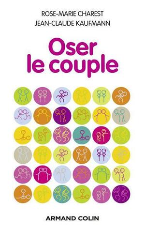 Oser Le Couple by Rose-Marie Charest, Jean-Claude Kaufmann