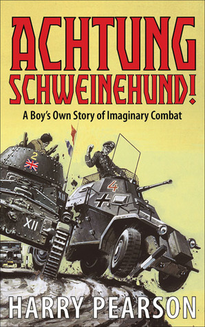 Achtung Schweinehund!: A Boy's Own Story of Imaginary Combat by Harry Pearson