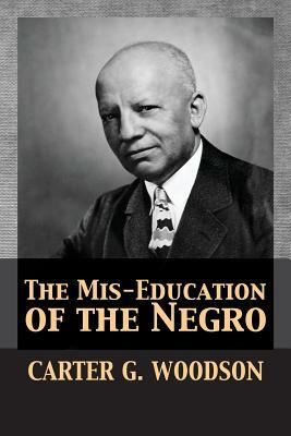 The Mis-Education of the Negro by Carter Godwin Woodson