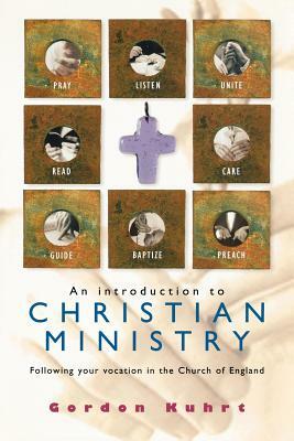 An Introduction to Christian Ministry: Following Your Vocation in the Church of England by Gordon Kuhrt