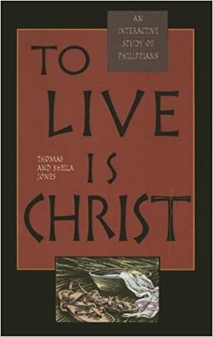 To Live is Christ by Thomas Jones, Sheila Jones