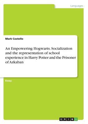 An Empowering Hogwarts. Socialization and the representation of school experience in Harry Potter and the Prisoner of Azkaban by Mark Costello