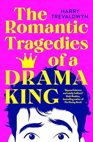 The Romantic Tragedies of a Drama King by Harry Trevaldwyn