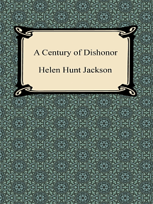 A Century of Dishonor with Biographical Introduction by Helen Hunt Jackson