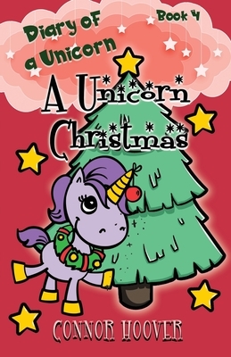 A Unicorn Christmas: A Diary of a Unicorn Adventure by Connor Hoover
