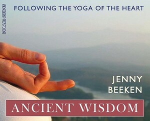 Ancient Wisdom: Following the Yoga of the Heart by Jenny Beeken