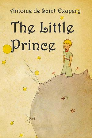 Le Petit Prince by Antoine de Saint-Exupéry, Antoine de Saint-Exupéry