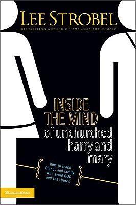 Inside the Mind of Unchurched Harry and Mary by Lee Strobel, Lee Strobel